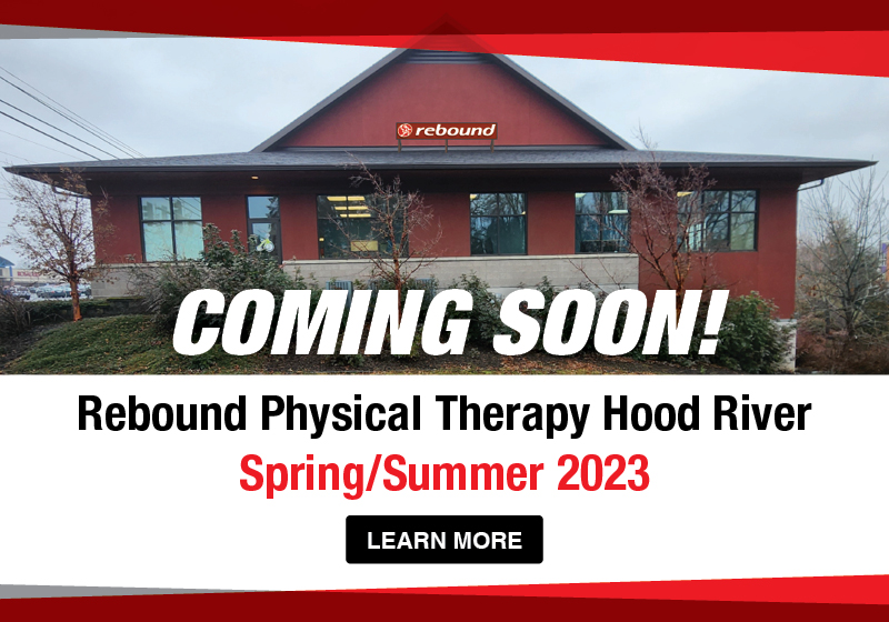 Coming Soon! Rebound Physical Therapy Hood River, Spring/Summer 2023